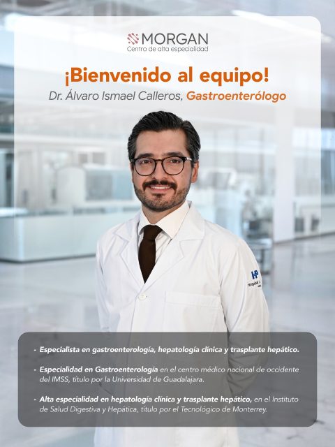 Con gran entusiasmo, damos la bienvenida al Dr. Álvaro Ismael Calleros, especialista en gastroenterología, quien se integra a Morgan Centro de Alta Especialidad para fortalecer nuestro compromiso con el cuidado integral del paciente oncológico.

Su experiencia y enfoque humano aportan un valor significativo en el diagnóstico y tratamiento de enfermedades digestivas, acompañando cada proceso con atención especializada y cercana.

En Morgan Centro de Alta Especialidad, creemos en la importancia de un equipo completo, preparado para ofrecerte soluciones personalizadas y el acompañamiento que necesitas en cada etapa.

Contáctanos para agendar tu consulta con nuestros especialistas y recibir atención personalizada. WhatsApp: wa.me/+3338086574